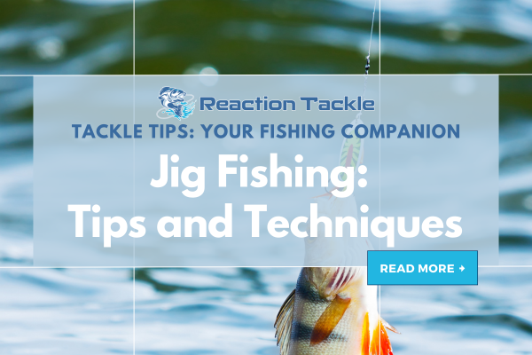 Jig Fishing: Essential Tips and Techniques